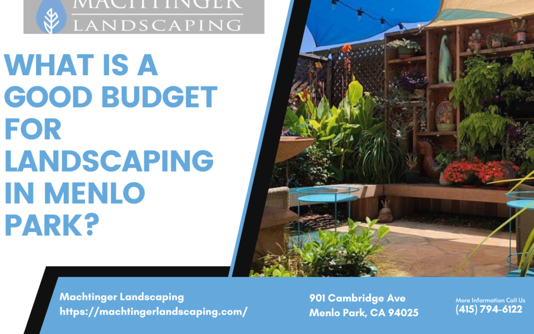 What is a good budget for landscaping in Menlo Park?