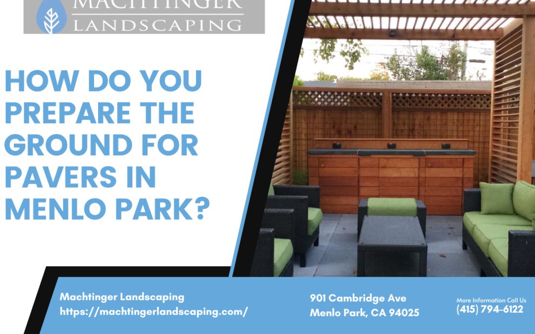 How do you prepare the ground for pavers in Menlo Park?