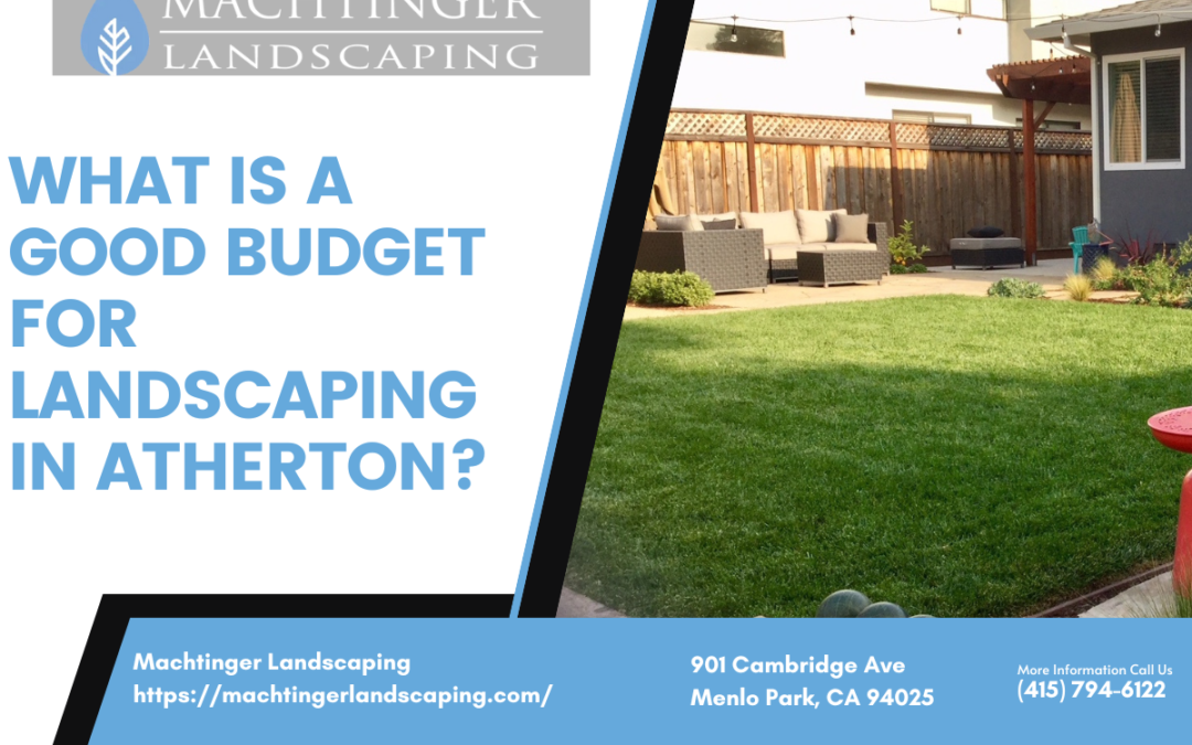 What Is a Good Budget for Landscaping in Atherton?