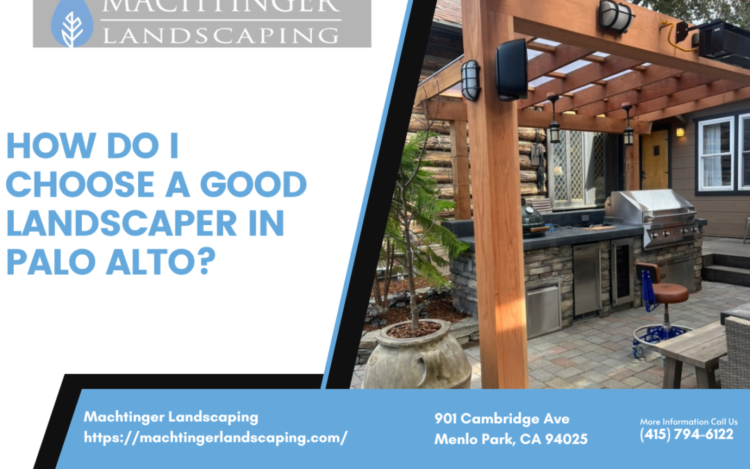 How do I choose a good landscaper In Palo Alto?